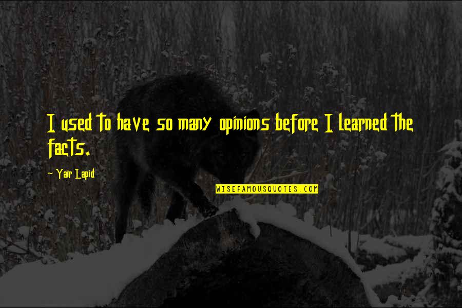 Puleio Quotes By Yair Lapid: I used to have so many opinions before