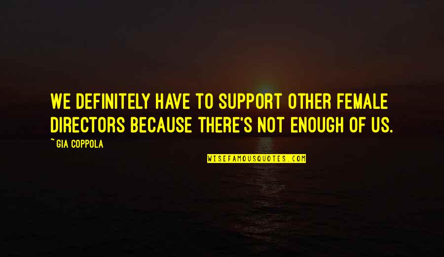 Puleio Towing Quotes By Gia Coppola: We definitely have to support other female directors Puleio Towing Quotes By Gia Coppola: We definitely have to support other female directors