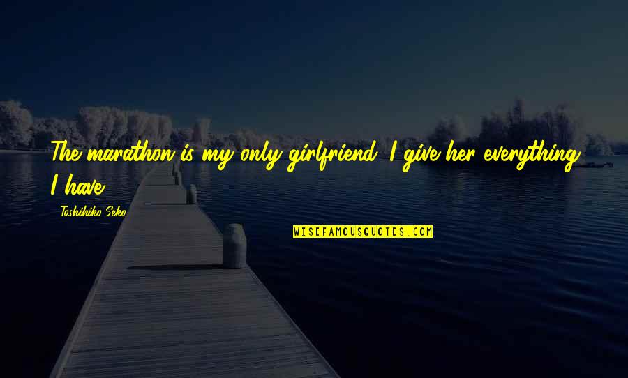 Puleio Towing Quotes By Toshihiko Seko: The marathon is my only girlfriend. I give Puleio Towing Quotes By Toshihiko Seko: The marathon is my only girlfriend. I give