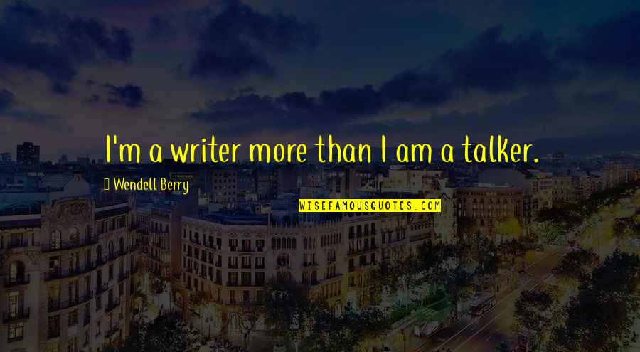 Puleium Quotes By Wendell Berry: I'm a writer more than I am a Puleium Quotes By Wendell Berry: I'm a writer more than I am a