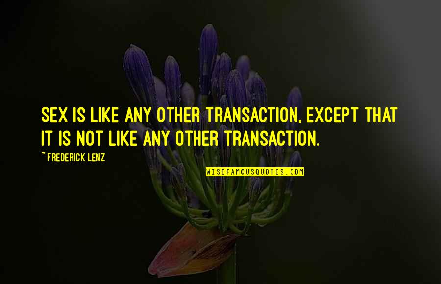 Puleva Granada Quotes By Frederick Lenz: Sex is like any other transaction, except that Puleva Granada Quotes By Frederick Lenz: Sex is like any other transaction, except that