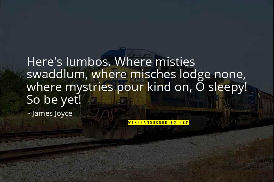 Puleva Milk Quotes By James Joyce: Here's lumbos. Where misties swaddlum, where misches lodge