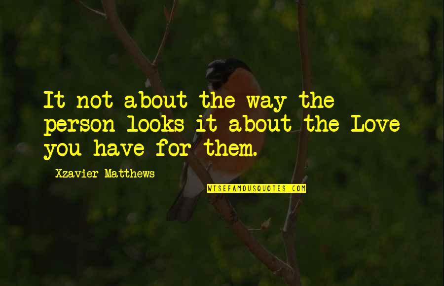 Puleva Salud Quotes By Xzavier Matthews: It not about the way the person looks Puleva Salud Quotes By Xzavier Matthews: It not about the way the person looks