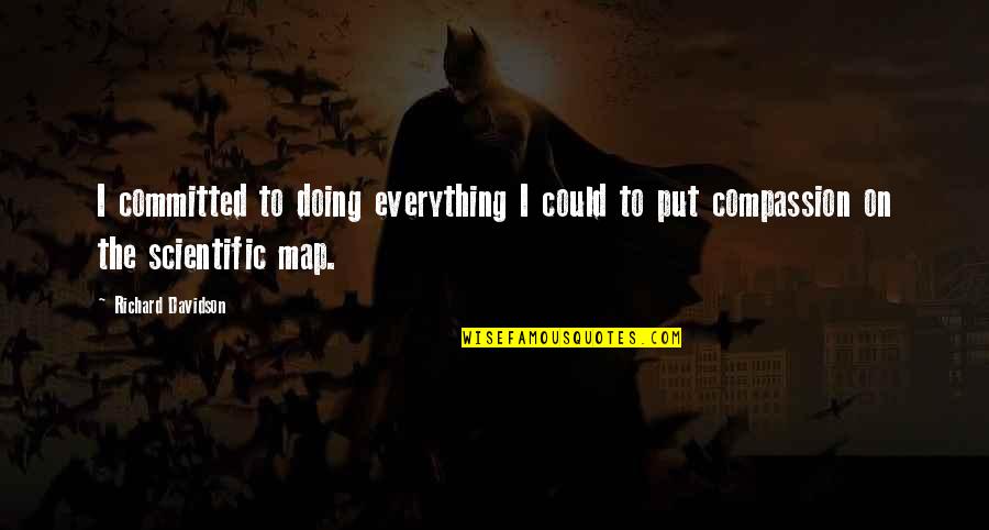 Pulgadas A Yardas Quotes By Richard Davidson: I committed to doing everything I could to