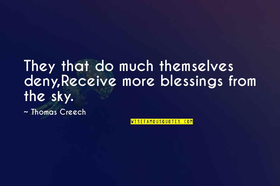 Pulgarcita Quotes By Thomas Creech: They that do much themselves deny,Receive more blessings
