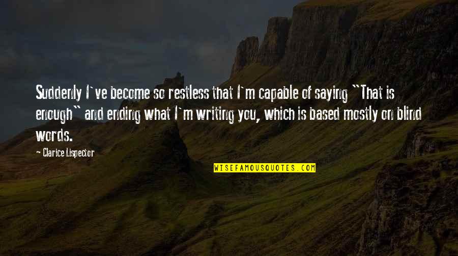 Pulgares Willyrex Quotes By Clarice Lispector: Suddenly I've become so restless that I'm capable Pulgares Willyrex Quotes By Clarice Lispector: Suddenly I've become so restless that I'm capable