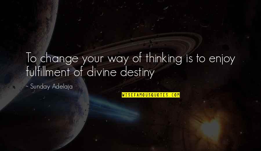 Pulgares Willyrex Quotes By Sunday Adelaja: To change your way of thinking is to