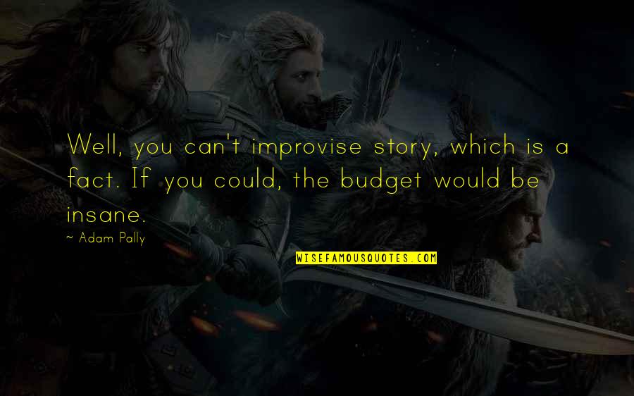 Puliafito La Quotes By Adam Pally: Well, you can't improvise story, which is a Puliafito La Quotes By Adam Pally: Well, you can't improvise story, which is a