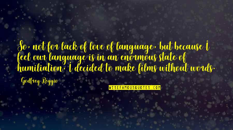 Puliafito La Quotes By Godfrey Reggio: So, not for lack of love of language, Puliafito La Quotes By Godfrey Reggio: So, not for lack of love of language,
