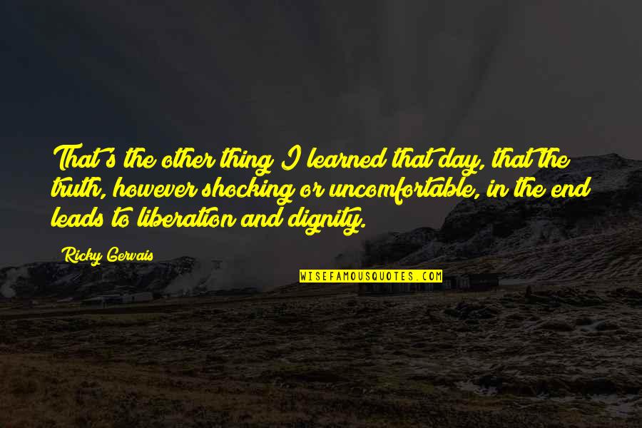 Puliafito La Quotes By Ricky Gervais: That's the other thing I learned that day, Puliafito La Quotes By Ricky Gervais: That's the other thing I learned that day,