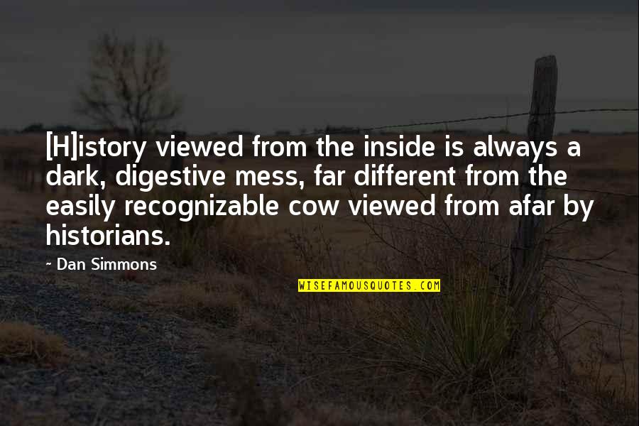 Pulimento Rojo Quotes By Dan Simmons: [H]istory viewed from the inside is always a