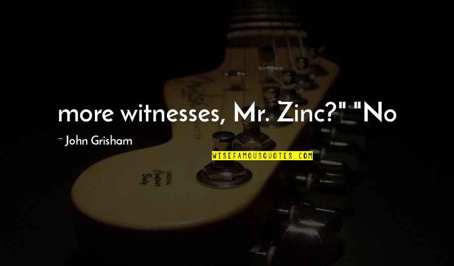 Pulimento Rojo Quotes By John Grisham: more witnesses, Mr. Zinc?" "No Pulimento Rojo Quotes By John Grisham: more witnesses, Mr. Zinc?" "No