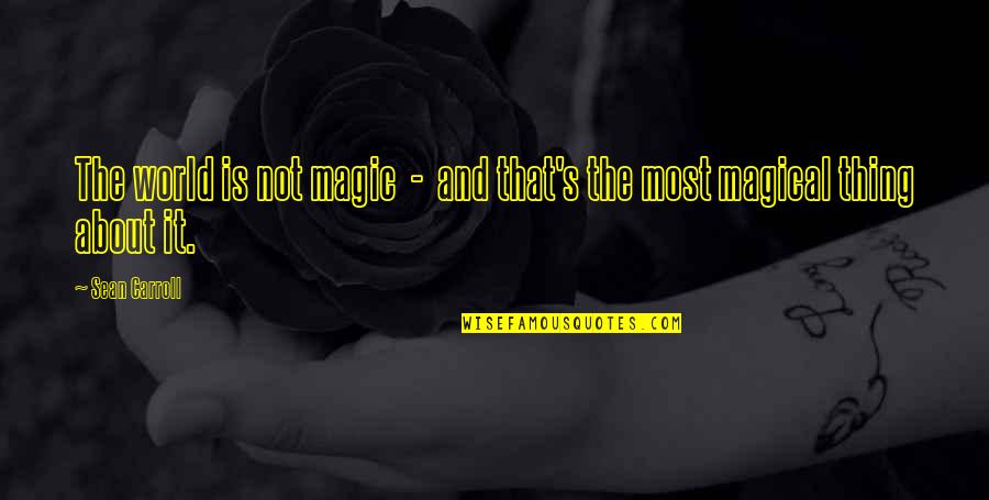 Pulimento Rojo Quotes By Sean Carroll: The world is not magic - and that's