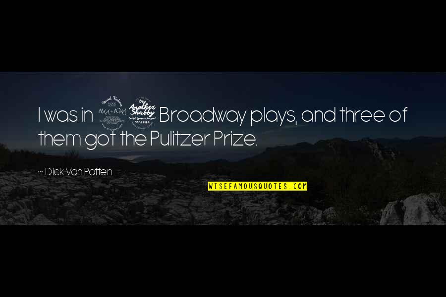 Pulitzer Prize Quotes By Dick Van Patten: I was in 27 Broadway plays, and three