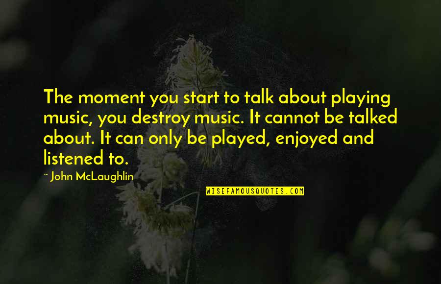 Pulitzer Prize Winner Quotes By John McLaughlin: The moment you start to talk about playing