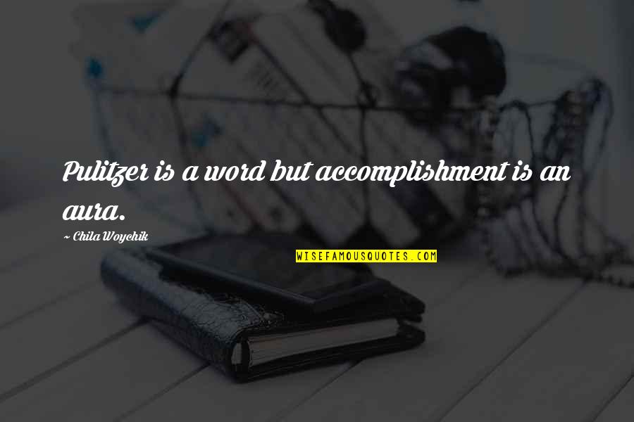 Pulitzer Quotes By Chila Woychik: Pulitzer is a word but accomplishment is an Pulitzer Quotes By Chila Woychik: Pulitzer is a word but accomplishment is an