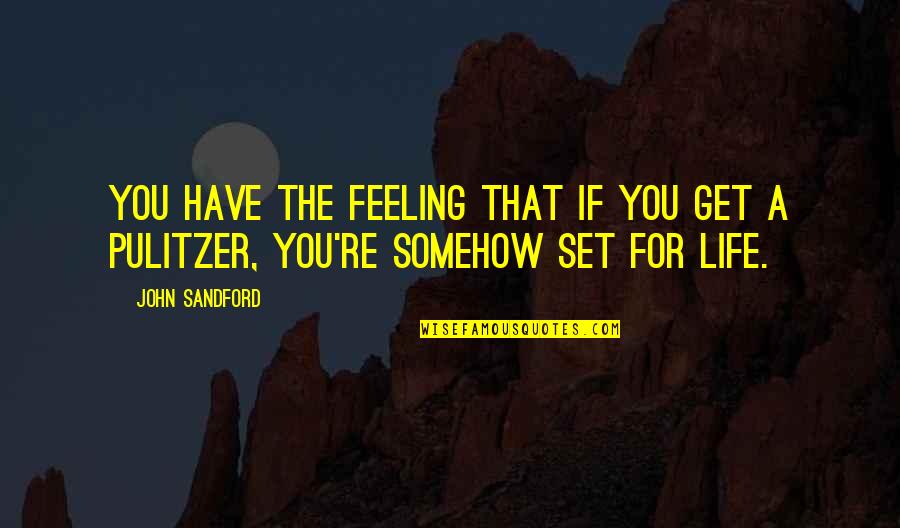 Pulitzer Quotes By John Sandford: You have the feeling that if you get