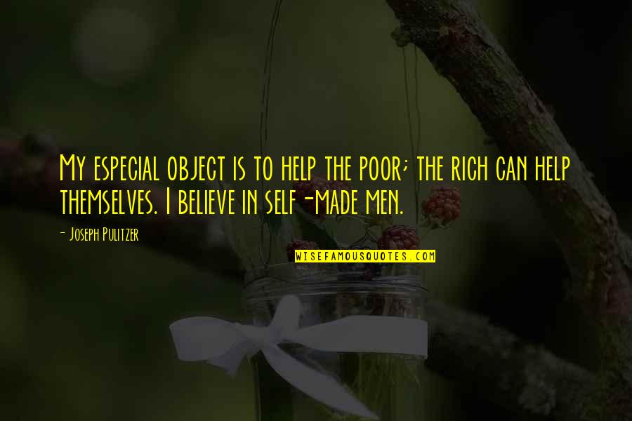 Pulitzer Quotes By Joseph Pulitzer: My especial object is to help the poor; Pulitzer Quotes By Joseph Pulitzer: My especial object is to help the poor;