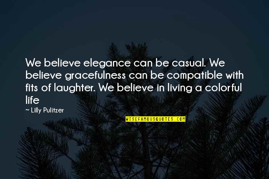 Pulitzer Quotes By Lilly Pulitzer: We believe elegance can be casual. We believe Pulitzer Quotes By Lilly Pulitzer: We believe elegance can be casual. We believe