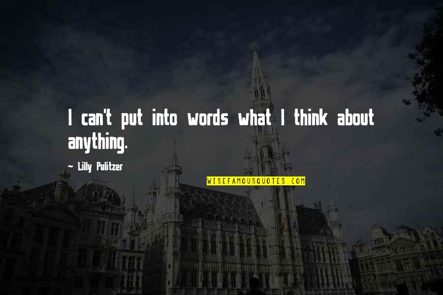 Pulitzer Quotes By Lilly Pulitzer: I can't put into words what I think Pulitzer Quotes By Lilly Pulitzer: I can't put into words what I think