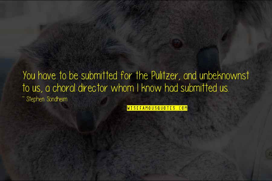 Pulitzer Quotes By Stephen Sondheim: You have to be submitted for the Pulitzer, Pulitzer Quotes By Stephen Sondheim: You have to be submitted for the Pulitzer,