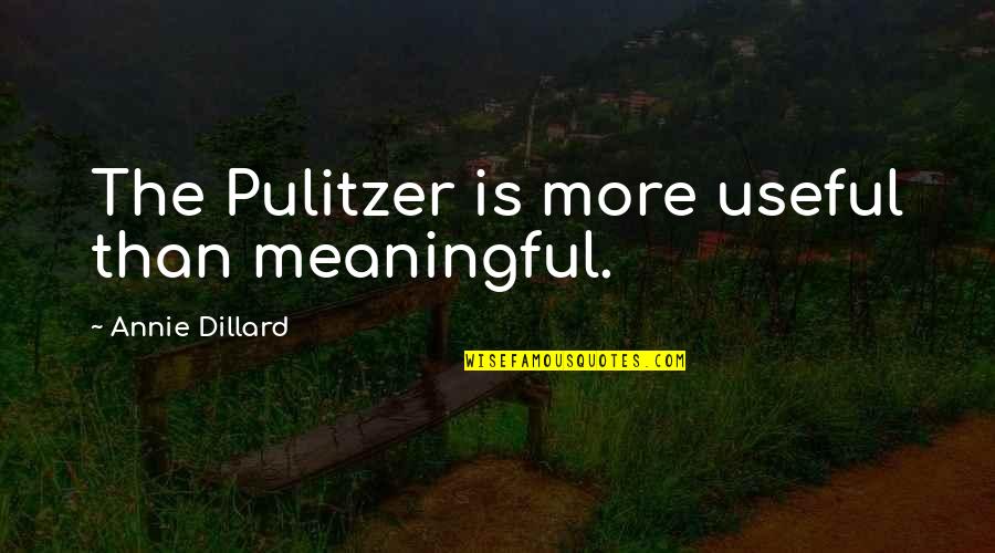 Pulitzer's Quotes By Annie Dillard: The Pulitzer is more useful than meaningful.