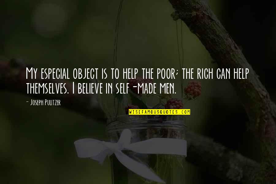 Pulitzer's Quotes By Joseph Pulitzer: My especial object is to help the poor; Pulitzer's Quotes By Joseph Pulitzer: My especial object is to help the poor;