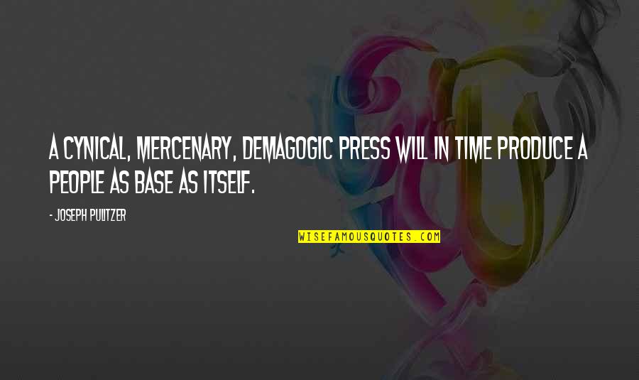 Pulitzer's Quotes By Joseph Pulitzer: A cynical, mercenary, demagogic press will in time Pulitzer's Quotes By Joseph Pulitzer: A cynical, mercenary, demagogic press will in time
