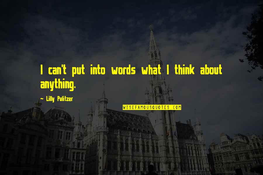 Pulitzer's Quotes By Lilly Pulitzer: I can't put into words what I think Pulitzer's Quotes By Lilly Pulitzer: I can't put into words what I think