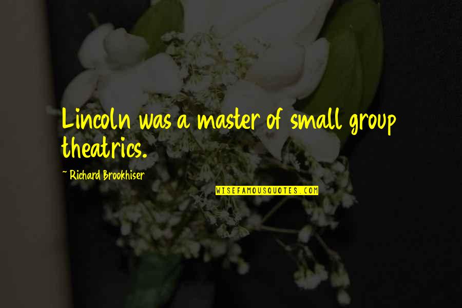Pull A Muscle Quotes By Richard Brookhiser: Lincoln was a master of small group theatrics. Pull A Muscle Quotes By Richard Brookhiser: Lincoln was a master of small group theatrics.