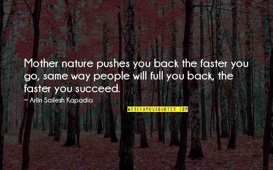 Pull And Push Quotes By Arlin Sailesh Kapadia: Mother nature pushes you back the faster you