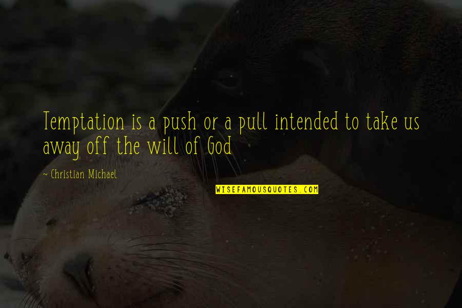 Pull And Push Quotes By Christian Michael: Temptation is a push or a pull intended