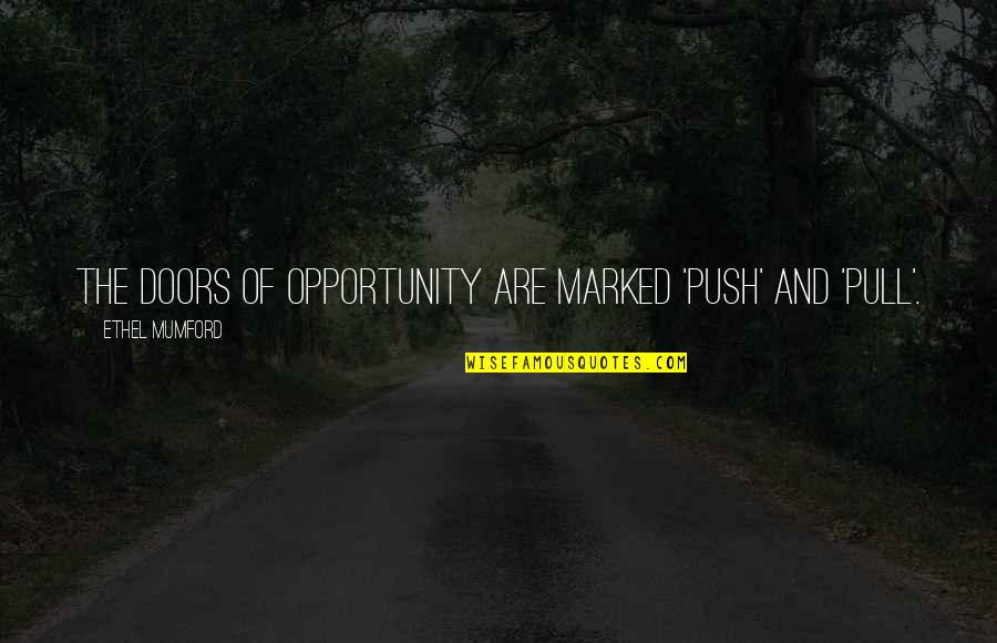 Pull And Push Quotes By Ethel Mumford: The doors of Opportunity are marked 'Push' and