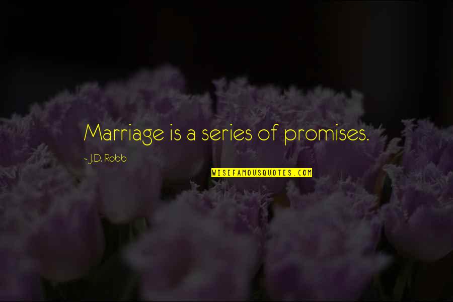 Pull At Your Heartstrings Quotes By J.D. Robb: Marriage is a series of promises. Pull At Your Heartstrings Quotes By J.D. Robb: Marriage is a series of promises.