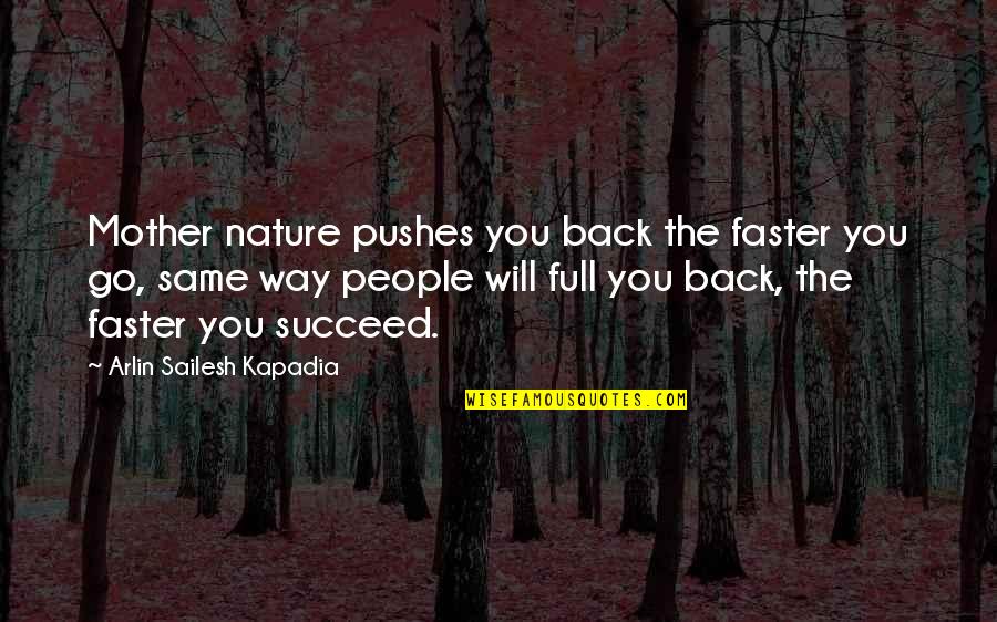 Pull Back Quotes By Arlin Sailesh Kapadia: Mother nature pushes you back the faster you