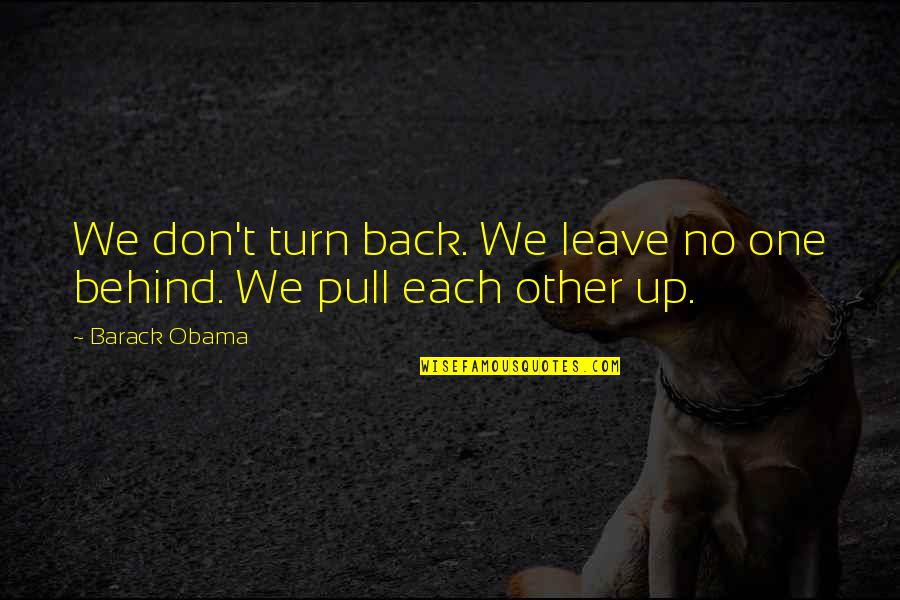 Pull Back Quotes By Barack Obama: We don't turn back. We leave no one