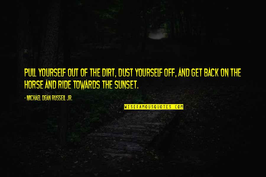 Pull Back Quotes By Michael Dean Russell Jr.: Pull yourself out of the dirt, dust yourself