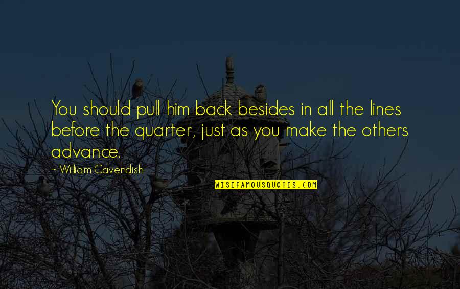 Pull Back Quotes By William Cavendish: You should pull him back besides in all