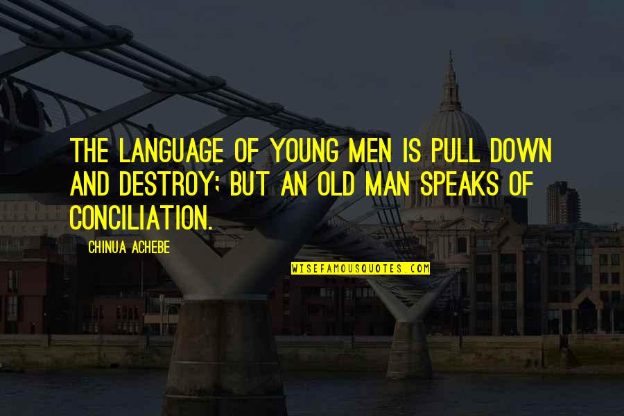 Pull Down Quotes By Chinua Achebe: The language of young men is pull down Pull Down Quotes By Chinua Achebe: The language of young men is pull down