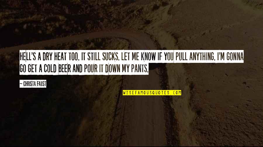 Pull Down Quotes By Christa Faust: Hell's a dry heat too. It still sucks. Pull Down Quotes By Christa Faust: Hell's a dry heat too. It still sucks.