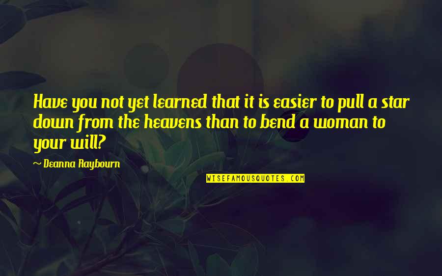 Pull Down Quotes By Deanna Raybourn: Have you not yet learned that it is Pull Down Quotes By Deanna Raybourn: Have you not yet learned that it is