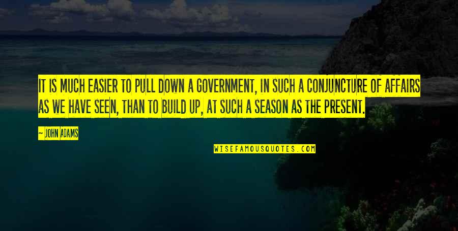 Pull Down Quotes By John Adams: It is much easier to pull down a Pull Down Quotes By John Adams: It is much easier to pull down a