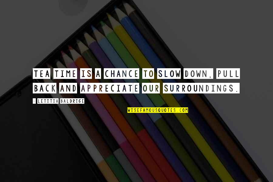 Pull Down Quotes By Letitia Baldrige: Tea time is a chance to slow down,