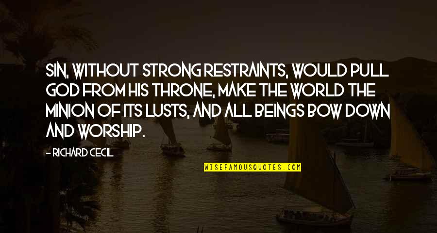 Pull Down Quotes By Richard Cecil: Sin, without strong restraints, would pull God from Pull Down Quotes By Richard Cecil: Sin, without strong restraints, would pull God from