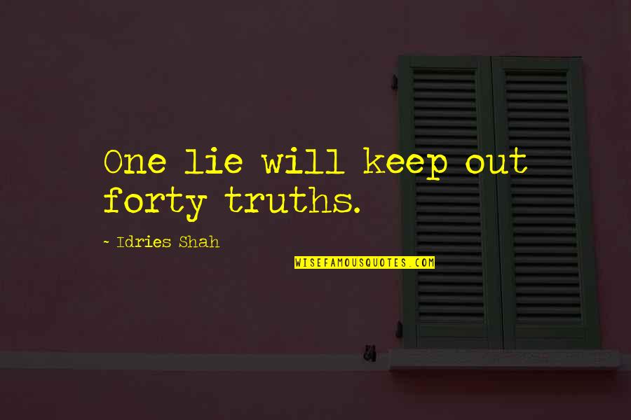 Pull Hair Quotes By Idries Shah: One lie will keep out forty truths.