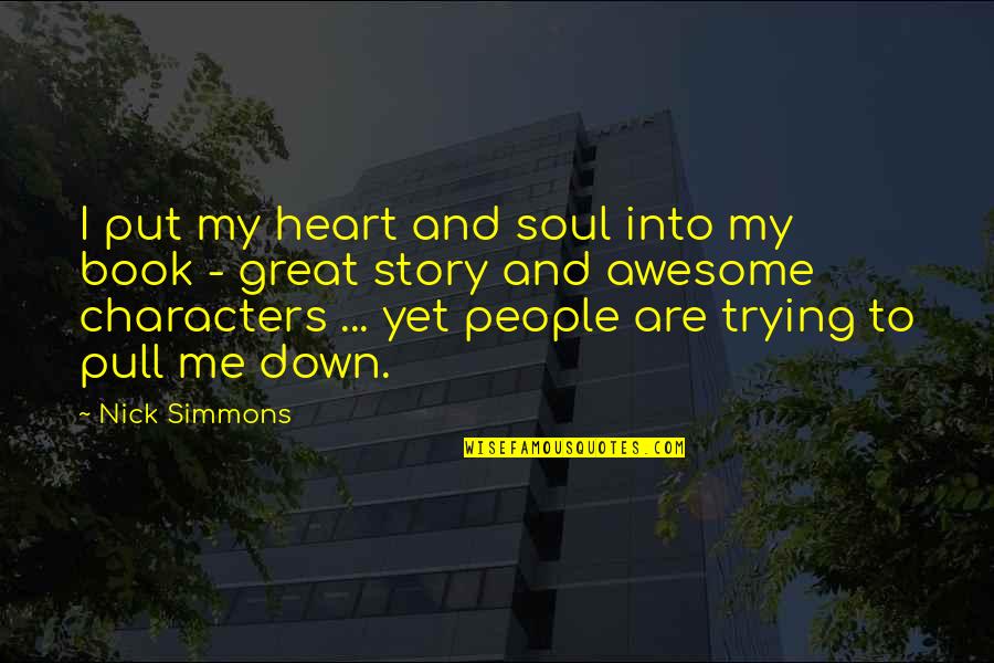 Pull Me Down Quotes By Nick Simmons: I put my heart and soul into my