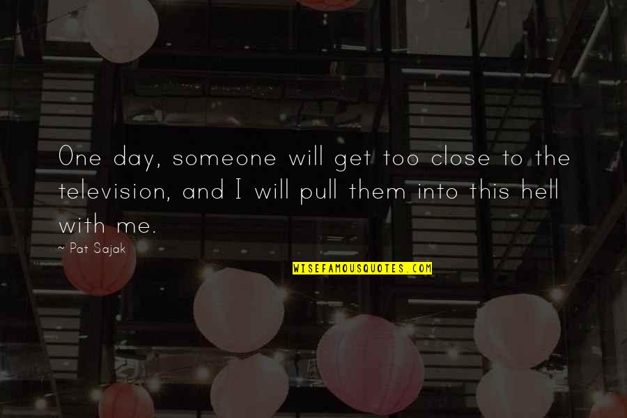 Pull Me Up Quotes By Pat Sajak: One day, someone will get too close to