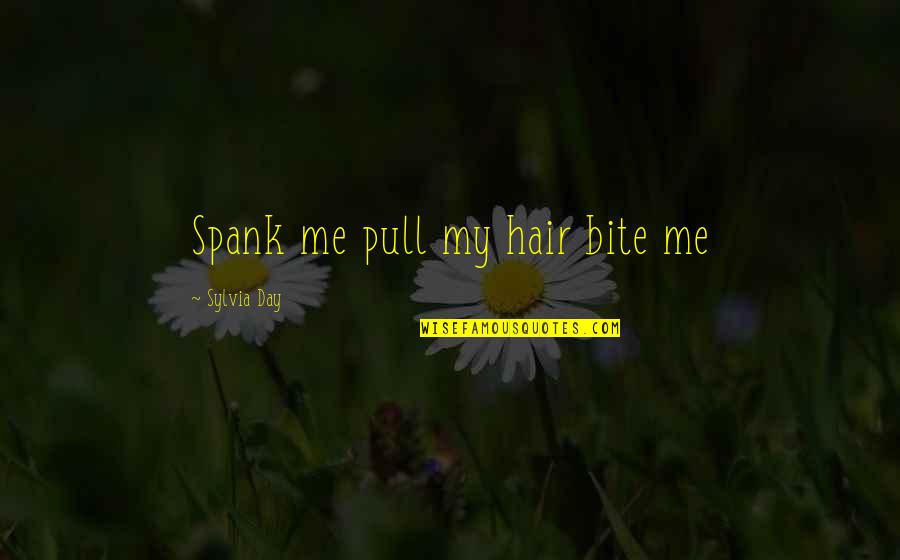Pull Me Up Quotes By Sylvia Day: Spank me pull my hair bite me