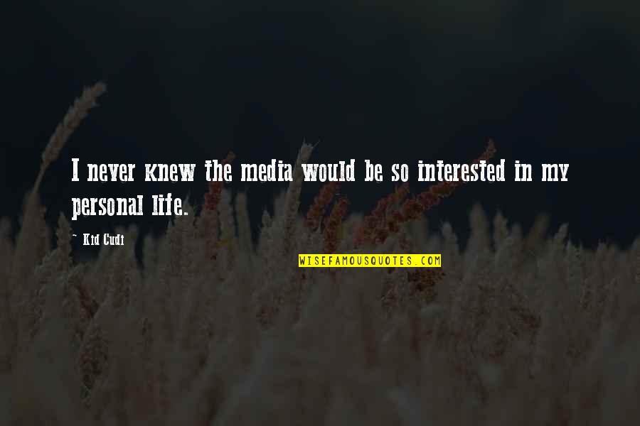 Pull My Hair Kiss My Neck Quotes By Kid Cudi: I never knew the media would be so