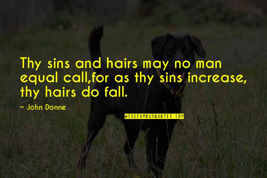 Pull No Punches Quotes By John Donne: Thy sins and hairs may no man equal